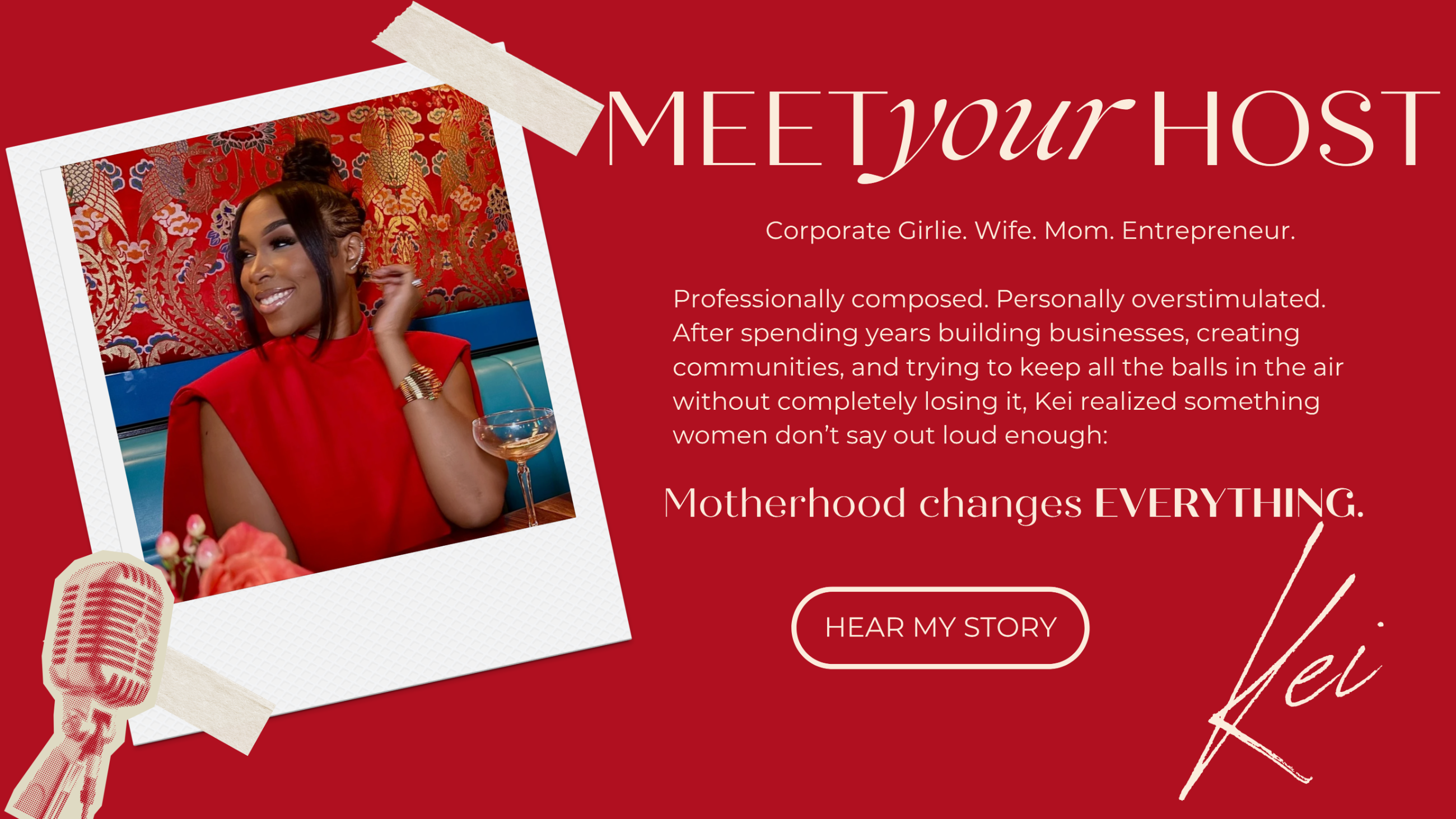 Meet your host — Kei. Corporate Girlie. Wife. Mom. Entrepreneur. Motherhood changes everything. Hear my story.